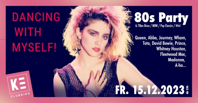 Fr. 15.12.2023 DANCING WITH MYSELF - 80s Party