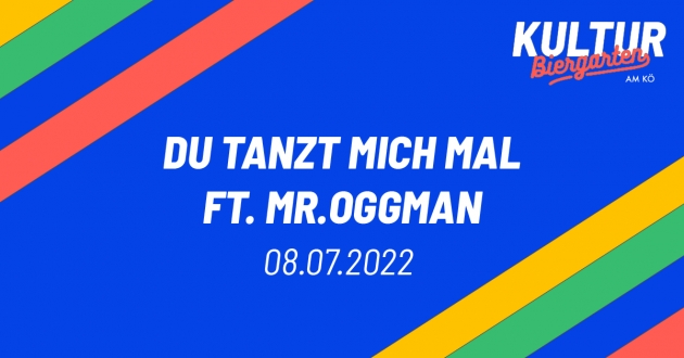 Fr. 08.07.22 DU TANZT MICH MAL feat. MR.OGGMAN