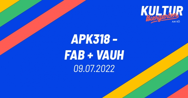 Sa. 09.07.22 APK318 feat. FAB &amp; VAUH