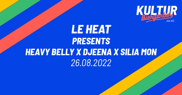 Fr. 26.08.22 LE HEAT presents Heavy Belly X Djeena X Silia Mon